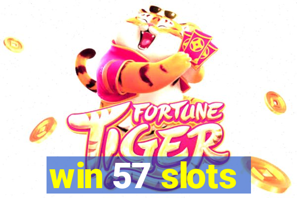 win 57 slots